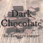 Dark Chocolate Dark Balsamic Vinegar